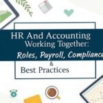 7 Ways HR and Accounting Working Together: Roles, Payroll, Compliance & Best Practices